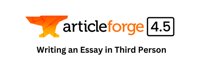 Writing Essay in Third Person with Article Forge