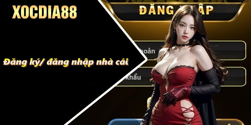 Đăng ký/ đăng nhập nhà cái